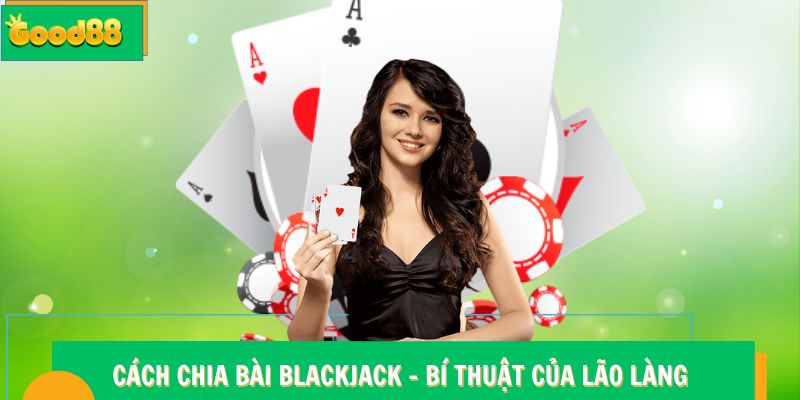 Cách Chia Bài Blackjack - Bí Thuật Của Người Chơi Lão Làng 4 Cách Chia Bài Blackjack - Bí Thuật Của Người Chơi Lão Làng